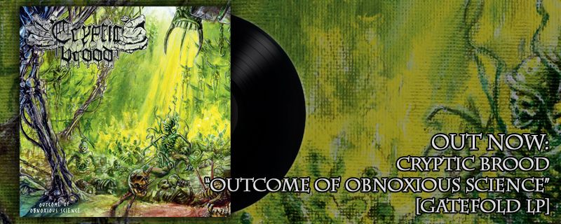 CRYPTIC BROOD ‘Outcome Of Obnoxious Science’ Gatefold LP – OUT NOW