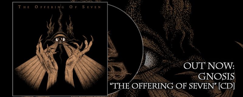 GNOSIS ‘The Offering Of Seven’ CD – OUT NOW!!